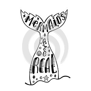 Mermaids are real. Hand drawn inspiration quote about summer with mermaid`s tail, sea stars, shells. Typography design.