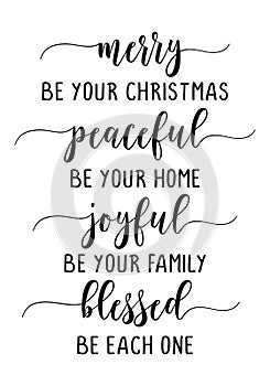 Merry Be Your Christmas, Peaceful Be Your Home, Joyful Be Your Family, Blessed Be Each One