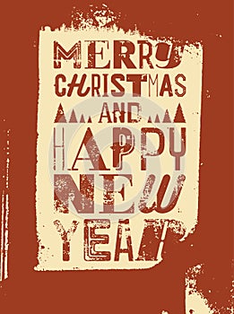 Merry Christmas and Happy New Year. Typographic grunge vintage style Christmas card or poster design. Retro vector illustration.