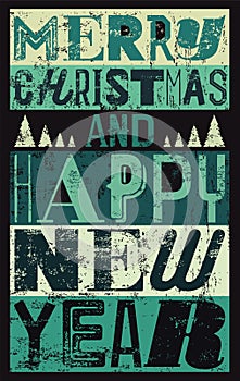 Merry Christmas and Happy New Year. Typographic vintage style Christmas card or poster design. Retro grunge vector illustration.