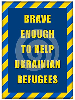 Message Brave enough to Help Ukrainian refugees inside Ukrainian flag frame