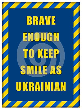 Message Brave enough to Keep Smile as Ukrainian inside Ukrainian flag frame