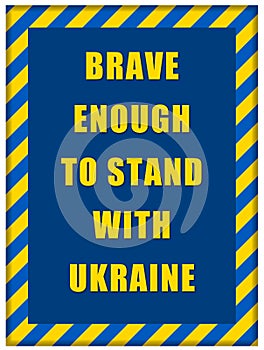 Message Brave enough to Stand with Ukraine inside Ukrainian flag frame