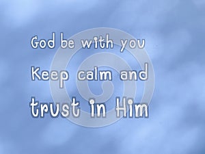Message says God be with you, keep calm and trust in Him.