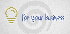 Message `for your business` with light bulb icon as drawing