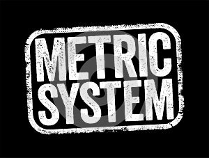 Metric System is a system of measurement that succeeded the decimalised system based on the metre, text stamp concept background