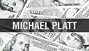 Michael Platt text Concept. American Dollars Cash Money,3D rendering. Billionaire Michael Platt at Dollar Banknote. Top world