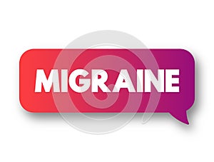 Migraine is a headache that can cause severe throbbing pain or a pulsing sensation, text concept message bubble