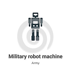 Military robot machine vector icon on white background. Flat vector military robot machine icon symbol sign from modern army