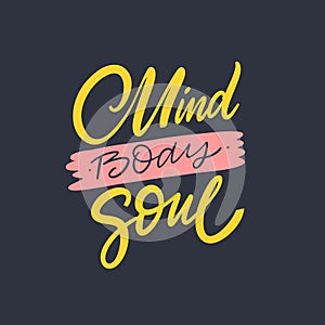 Mind Body Soul. Hand drawn motivation lettering phrase. Vector illustration. Isolated on black background.