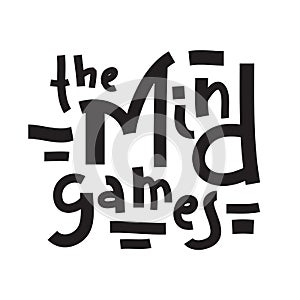 The Mind games - inspire motivational quote. Hand drawn lettering. Youth slang, idiom. Print