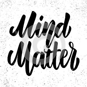 Mind matters. Lettering phrase on light background. Design element for poster, card, banner, sign.