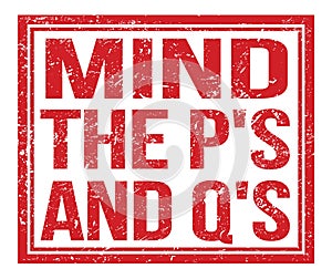 MIND THE P`S AND Q`S, text on red grungy stamp sign