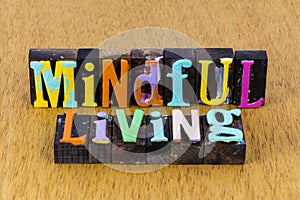 Mindful living fully aware conscious sensible wellness peace