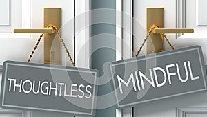Mindful or thoughtless as a choice in life - pictured as words thoughtless, mindful on doors to show that thoughtless and mindful