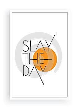 Slay the day, vector. Scandinavian minimalist art design. Wording design, lettering photo