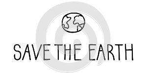 Minimalistic Save the Earth lettering and a drawing of a planet. Hand drawn vector sign.
