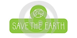 Minimalistic Save the Earth lettering and a drawing of a planet. Hand drawn vector sign. Green sticker