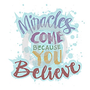 Miracles comes because you believe.