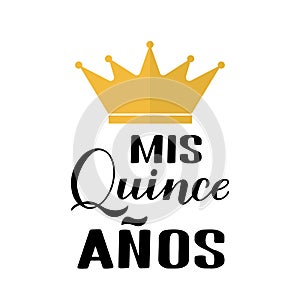 Mis Quince Anos my 15th birthday in Spanish hand lettering with gold crown isolated on white. Latin American girl Quinceanera photo