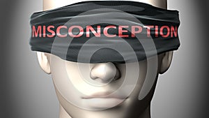 Misconception can make us blind - pictured as word Misconception on a blindfold to symbolize that it can cloud perception, 3d photo