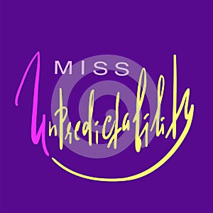 Miss Unpredictability - emotional inspire and motivational quote.