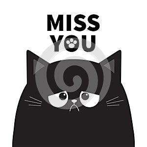 Miss you. Black cute sad grumpy cat kitten silhouette. Bad emotion face. Cartoon kitty character. Kawaii funny animal. Paw print.