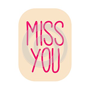 Miss you inscription. Greeting card with calligraphy. Hand drawn lettering design. Typography for banner, poster or