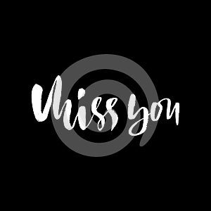 Miss you inscription. Greeting card with calligraphy. Hand drawn lettering design. Vector typography.