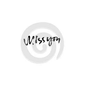 Miss you inscription. Greeting card with calligraphy. Hand drawn modern dry brush lettering design. Vector typography.