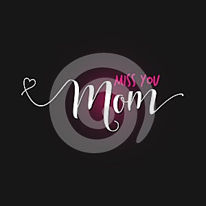 Miss You Mom - Motherâ€™s Day lettering.