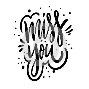 Miss You. Motivation calligraphy phrase. Black ink lettering. Hand drawn vector illustration