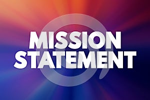 Mission Statement - concise explanation of the organization`s reason for existence, text concept background