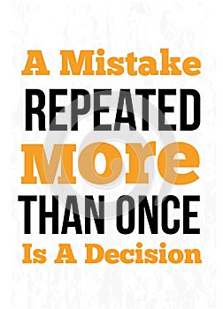 A Mistake Repeated More Than Once Is A Decision quote Poster with grunge background. Vector Typography Concept