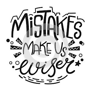 Mistakes make us wiser quote. Hand drawn motivational phrase. Vector