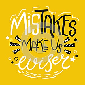 Mistakes make us wiser quote on yellow background. It is ok to make mistakes concept. Hand drawn motivational phrase. Vector