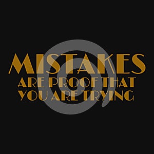 Mistakes are proof that you are trying. Inspirational and motivational quote