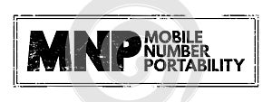 MNP Mobile Number Portability - enables mobile telephone users to retain their numbers when changing from one mobile network