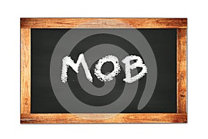 MOB text written on wooden frame school blackboard