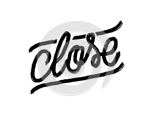 Close. Hand written lettering isolated on white background.Vector template for poster, social network, banner, cards.