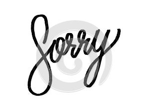 Sorry. Hand written lettering isolated on white background.Vector template for poster, social network, banner, cards.