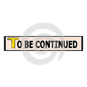 To be continued comic text vector illustration
