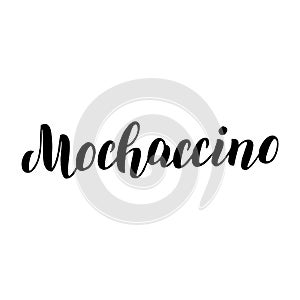 Mochaccino coffee menu lettering text. Cafe menu font. Restaurant typographic sign. Coffee handwritten isolated phrase. Vector eps