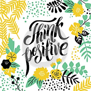 Modern calligraphy inspirational quote - think positive