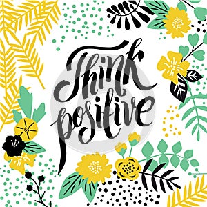 Modern calligraphy inspirational quote - think positive photo