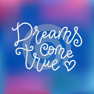 Modern calligraphy lettering of Dreams come true in white on pink blue background in mono line style