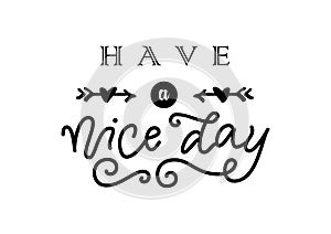 Modern calligraphy lettering of Have a nice day in black with arrows and hearts isolated on white