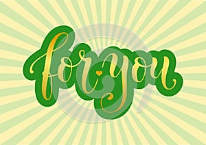 Modern calligraphy lettering of For you in golden with green outline on background decorated with rays