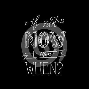 Modern Hand Drawing Typography Motivational Quote Illustration - If Not Now Then When