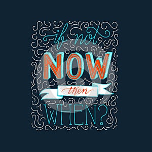 Modern Hand Drawing Typography Motivational Quote Illustration - If Not Now Then When